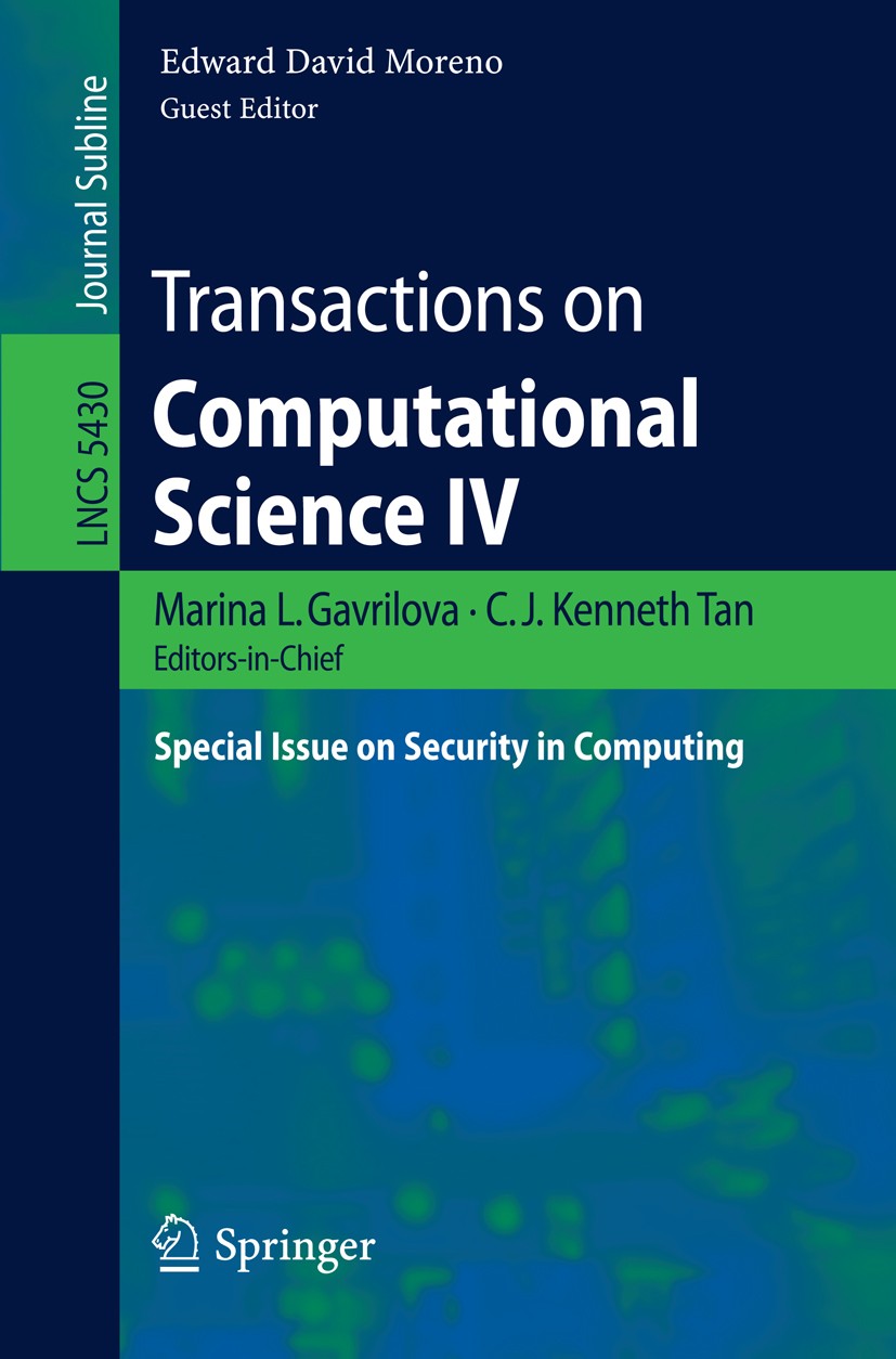 Titlebook: Transactions on Computational Science IV; Special Issue on Sec Marina L. Gavrilova,C. J. Kenneth Tan,Edward David Book 2009 Springer-Verlag Titlebook: Transactions on Computational Science IV; Special Issue on Sec Marina L. Gavrilova,C. J. Kenneth Tan,Edward David Book 2009 Springer-Verlag