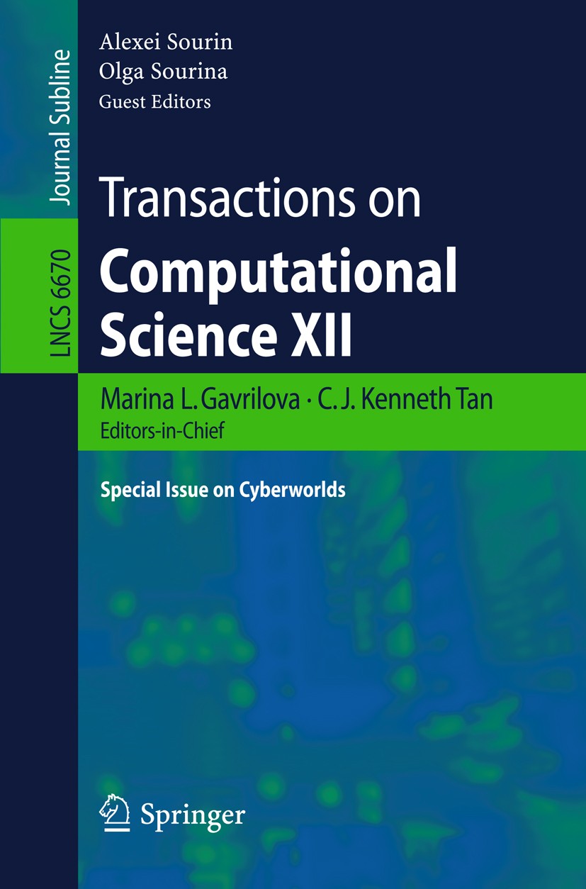 Titlebook: Transactions on Computational Science XII; Special Issue on Cyb Marina L. Gavrilova,C. J. Kenneth Tan,Olga Sourina Book 2011 Springer-Verla Titlebook: Transactions on Computational Science XII; Special Issue on Cyb Marina L. Gavrilova,C. J. Kenneth Tan,Olga Sourina Book 2011 Springer-Verla