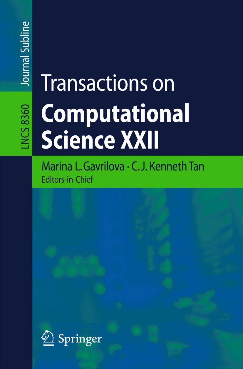 Titlebook: Transactions on Computational Science XXII; Marina L. Gavrilova,C. J. Kenneth Tan Book 2014 Springer-Verlag Berlin Heidelberg 2014 algorit Titlebook: Transactions on Computational Science XXII; Marina L. Gavrilova,C. J. Kenneth Tan Book 2014 Springer-Verlag Berlin Heidelberg 2014 algorit