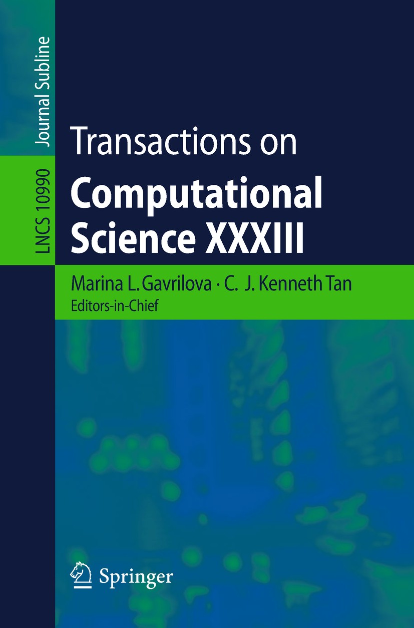 Titlebook: Transactions on Computational Science XXXIII; Marina L. Gavrilova,C.J. Kenneth Tan Book 2018 Springer-Verlag GmbH Germany, part of Springe Titlebook: Transactions on Computational Science XXXIII; Marina L. Gavrilova,C.J. Kenneth Tan Book 2018 Springer-Verlag GmbH Germany, part of Springe