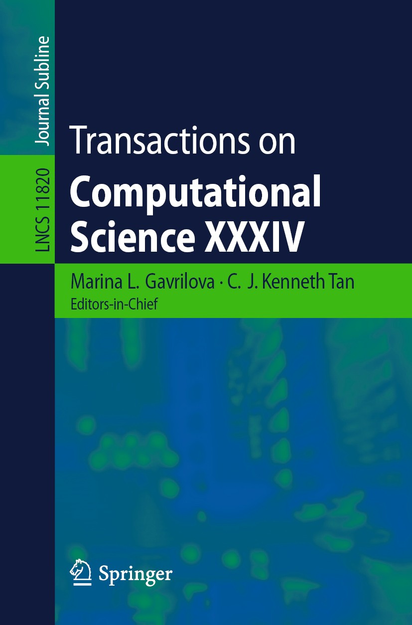Titlebook: Transactions on Computational Science XXXIV; Marina L. Gavrilova,C.J. Kenneth Tan Book 2019 Springer-Verlag GmbH Germany, part of Springer Titlebook: Transactions on Computational Science XXXIV; Marina L. Gavrilova,C.J. Kenneth Tan Book 2019 Springer-Verlag GmbH Germany, part of Springer
