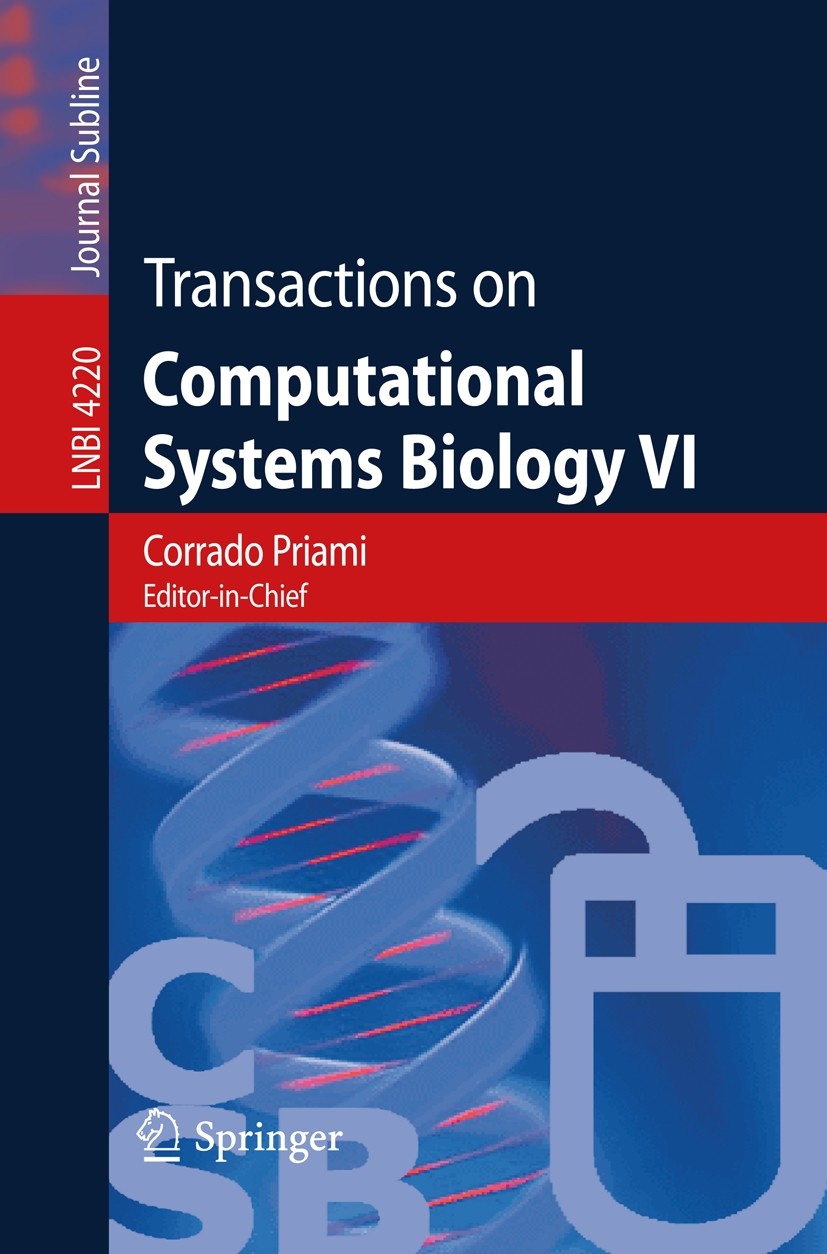 Titlebook: Transactions on Computational Systems Biology VI; Corrado Priami,Gordon Plotkin Conference proceedings 2006 Springer-Verlag Berlin Heidelb Titlebook: Transactions on Computational Systems Biology VI; Corrado Priami,Gordon Plotkin Conference proceedings 2006 Springer-Verlag Berlin Heidelb