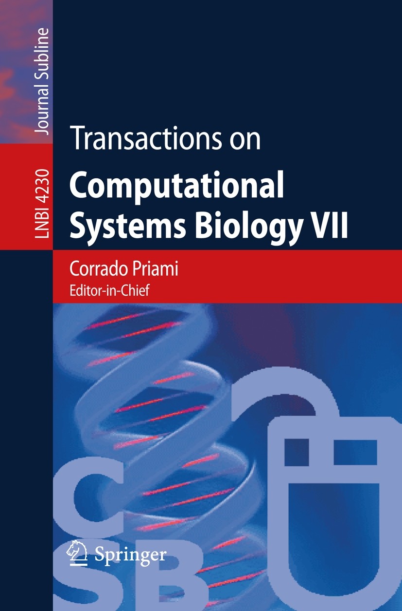 Titlebook: Transactions on Computational Systems Biology VII; Corrado Priami,Anna Ingólfsdóttir,Hanne Riis Niels Conference proceedings 2006 Springer Titlebook: Transactions on Computational Systems Biology VII; Corrado Priami,Anna Ingólfsdóttir,Hanne Riis Niels Conference proceedings 2006 Springer