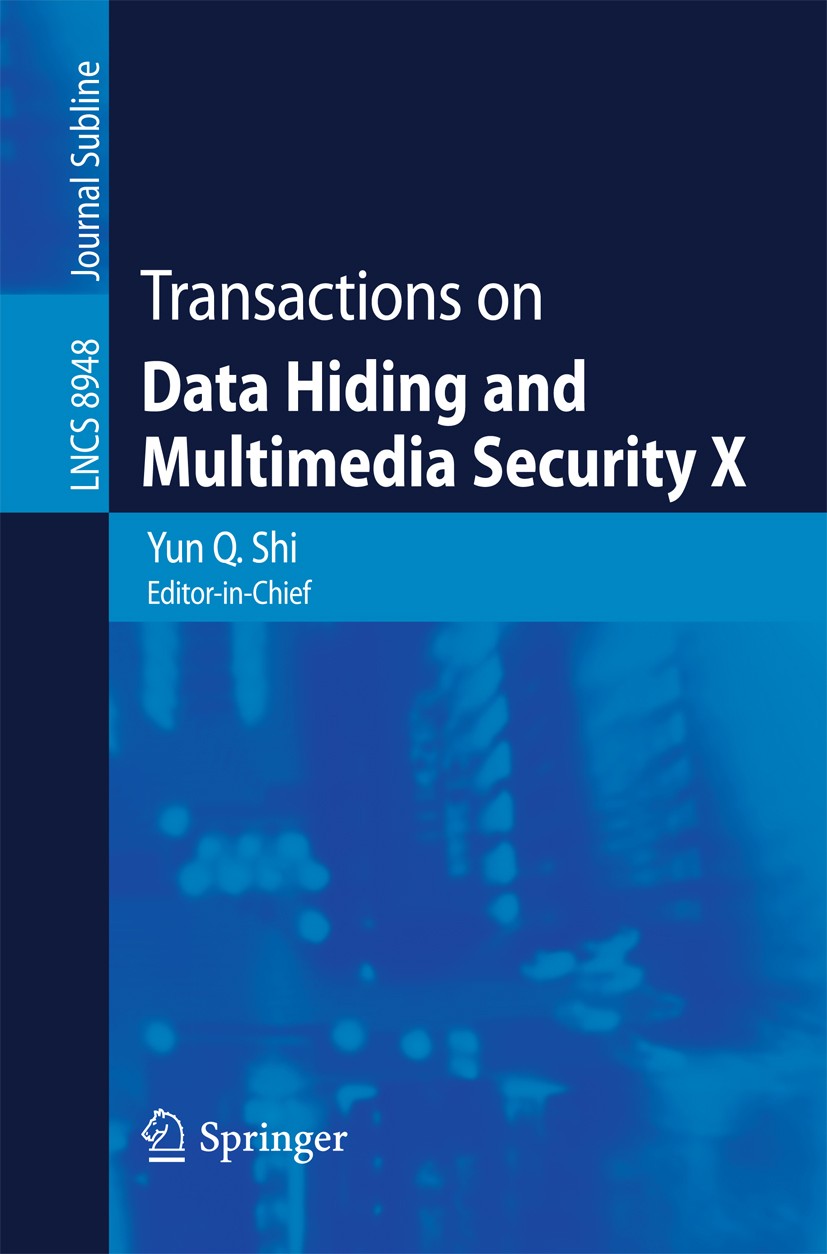 Titlebook: Transactions on Data Hiding and Multimedia Security X; Yun Q. Shi Book 2015 Springer-Verlag Berlin Heidelberg 2015 VoIP.authentication.con Titlebook: Transactions on Data Hiding and Multimedia Security X; Yun Q. Shi Book 2015 Springer-Verlag Berlin Heidelberg 2015 VoIP.authentication.con