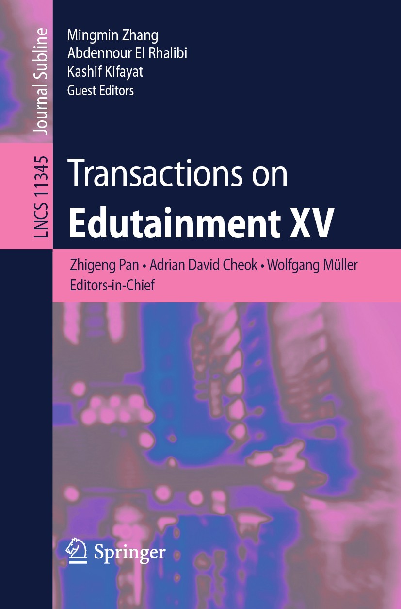 Titlebook: Transactions on Edutainment XV; Zhigeng Pan,Adrian David Cheok,Kashif Kifayat Book 2019 Springer-Verlag GmbH Germany, part of Springer Nat Titlebook: Transactions on Edutainment XV; Zhigeng Pan,Adrian David Cheok,Kashif Kifayat Book 2019 Springer-Verlag GmbH Germany, part of Springer Nat