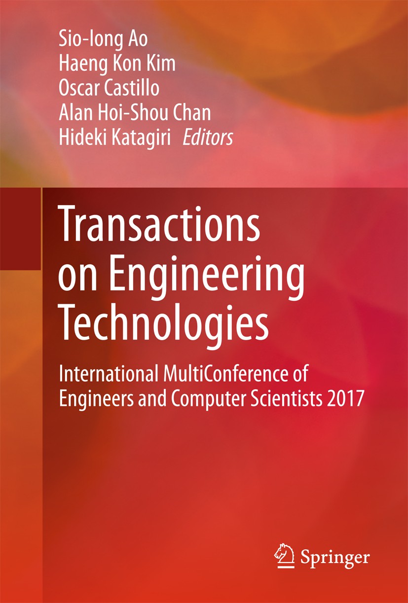 Titlebook: Transactions on Engineering Technologies; International MultiC Sio-Iong Ao,Haeng Kon Kim,Hideki Katagiri Conference proceedings 2018 Spring Titlebook: Transactions on Engineering Technologies; International MultiC Sio-Iong Ao,Haeng Kon Kim,Hideki Katagiri Conference proceedings 2018 Spring