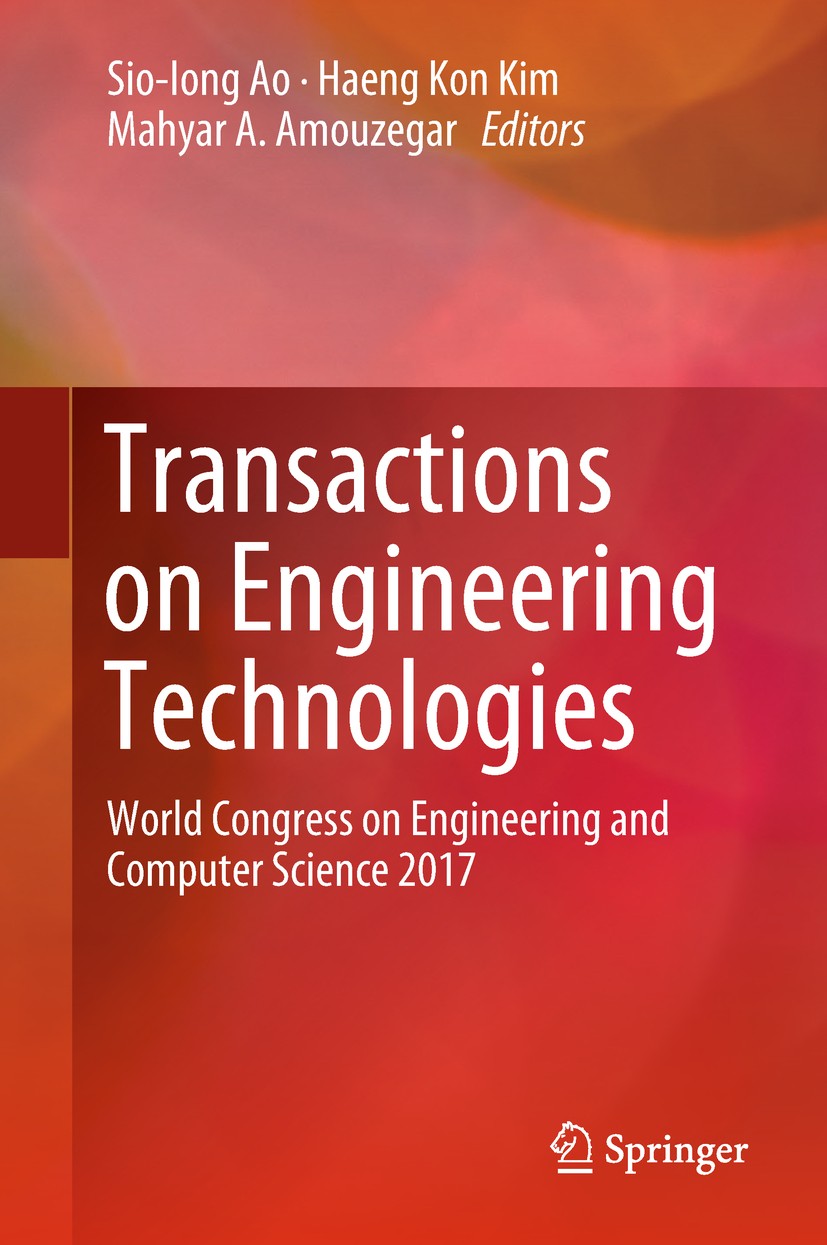 Titlebook: Transactions on Engineering Technologies; World Congress on En Sio-Iong Ao,Haeng Kon Kim,Mahyar A. Amouzegar Conference proceedings 2019 Sp Titlebook: Transactions on Engineering Technologies; World Congress on En Sio-Iong Ao,Haeng Kon Kim,Mahyar A. Amouzegar Conference proceedings 2019 Sp