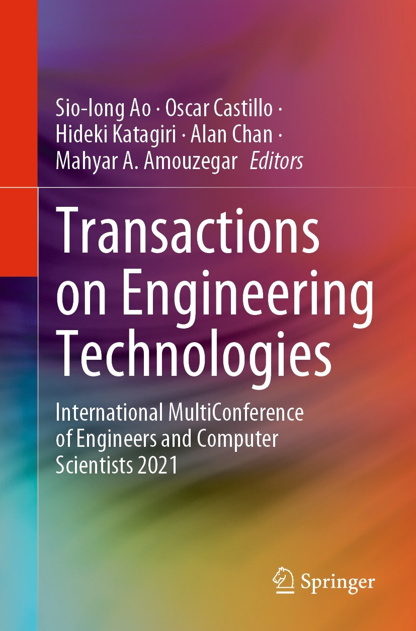 Titlebook: Transactions on Engineering Technologies; International MultiC Sio-Iong Ao,Oscar Castillo,Mahyar A. Amouzegar Conference proceedings 2023 T Titlebook: Transactions on Engineering Technologies; International MultiC Sio-Iong Ao,Oscar Castillo,Mahyar A. Amouzegar Conference proceedings 2023 T