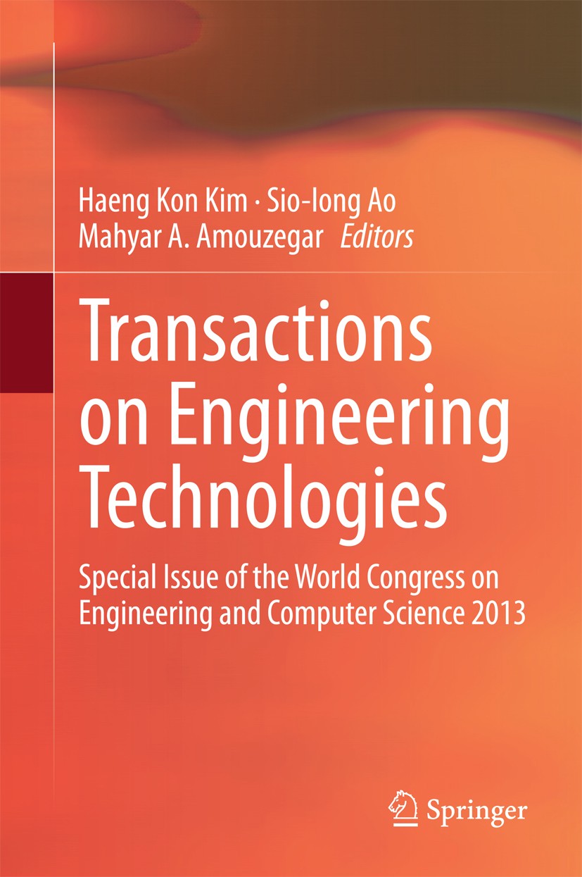Titlebook: Transactions on Engineering Technologies; Special Issue of the Haeng Kon Kim,Sio-Iong Ao,Mahyar A. Amouzegar Conference proceedings 2014 Sp Titlebook: Transactions on Engineering Technologies; Special Issue of the Haeng Kon Kim,Sio-Iong Ao,Mahyar A. Amouzegar Conference proceedings 2014 Sp