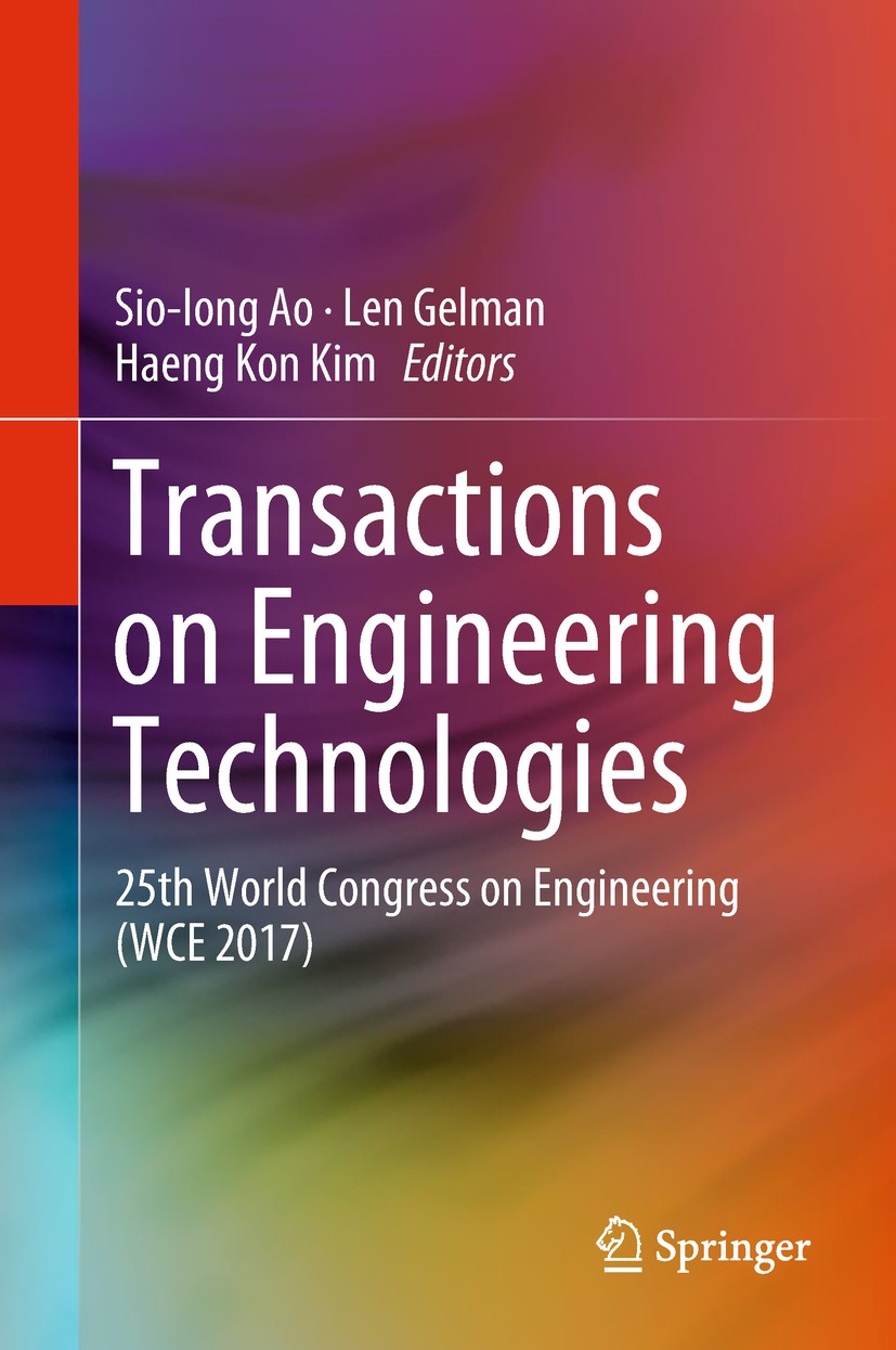Titlebook: Transactions on Engineering Technologies; 25th World Congress Sio-Iong Ao,Len Gelman,Haeng Kon Kim Conference proceedings 2019 Springer Na Titlebook: Transactions on Engineering Technologies; 25th World Congress Sio-Iong Ao,Len Gelman,Haeng Kon Kim Conference proceedings 2019 Springer Na