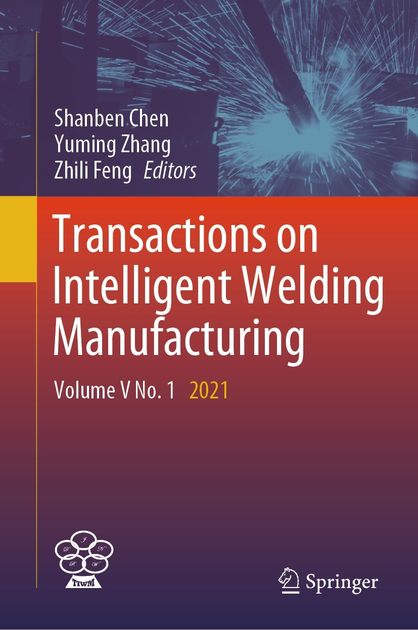 Titlebook: Transactions on Intelligent Welding Manufacturing; Volume V No. 1 2021 Shanben Chen,Yuming Zhang,Zhili Feng Conference proceedings 2024 The Titlebook: Transactions on Intelligent Welding Manufacturing; Volume V No. 1 2021 Shanben Chen,Yuming Zhang,Zhili Feng Conference proceedings 2024 The