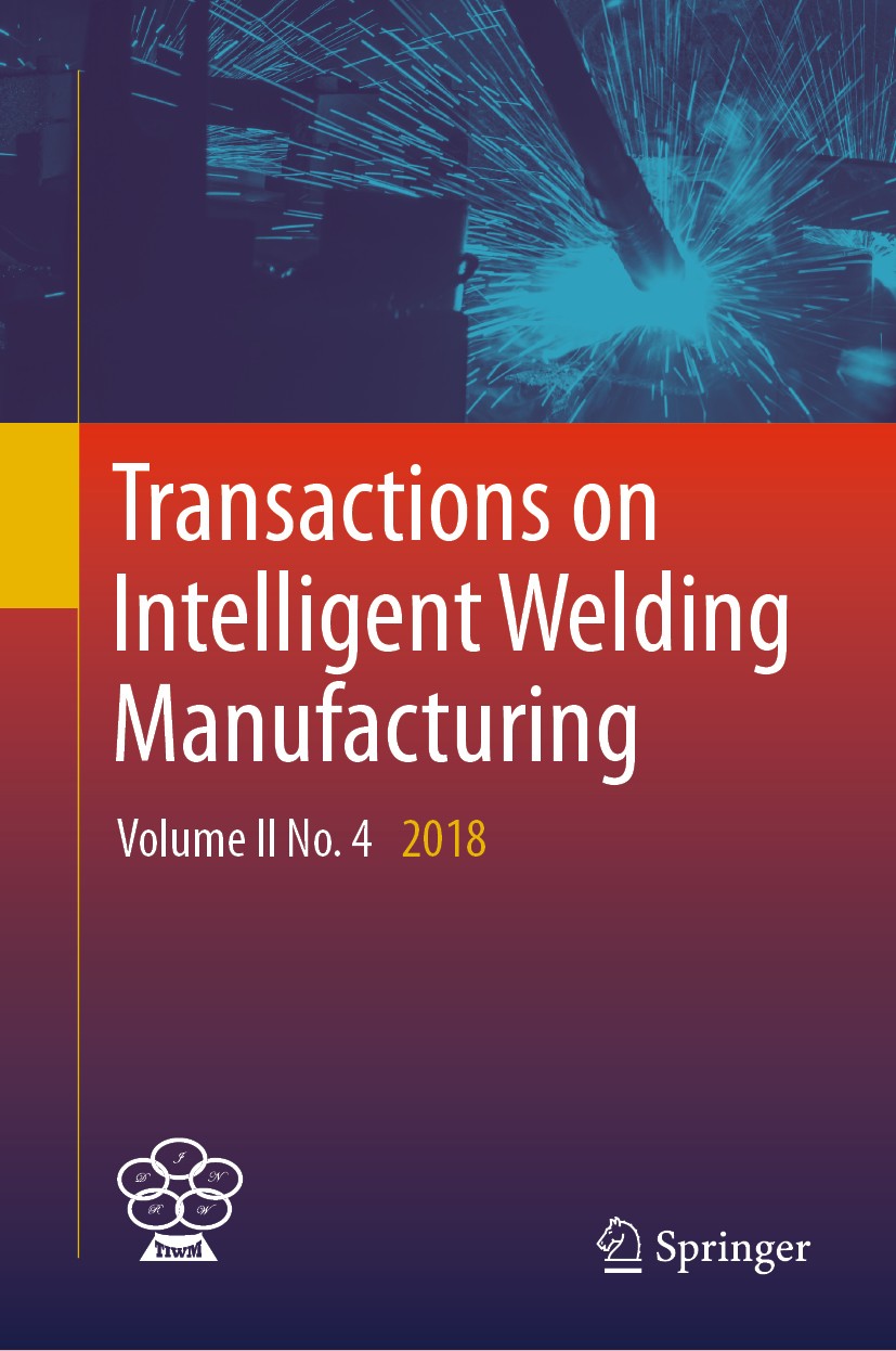Titlebook: Transactions on Intelligent Welding Manufacturing; Volume II No. 4 201 Shanben Chen,Yuming Zhang,Zhili‘Feng Conference proceedings 2019 Sp Titlebook: Transactions on Intelligent Welding Manufacturing; Volume II No. 4 201 Shanben Chen,Yuming Zhang,Zhili‘Feng Conference proceedings 2019 Sp