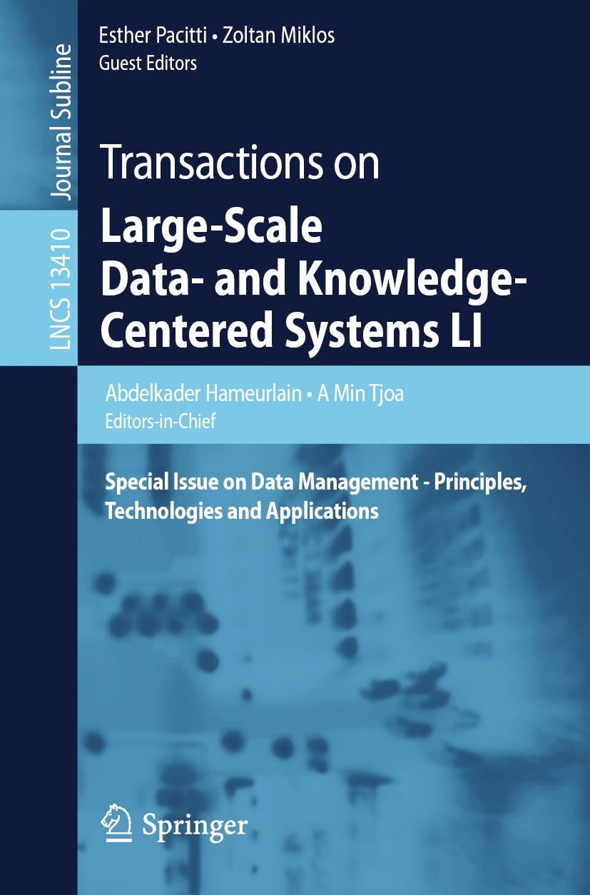 Titlebook: Transactions on Large-Scale Data- and Knowledge-Centered Systems LI; Special Issue on Dat Abdelkader Hameurlain,A Min Tjoa,Zoltan Miklos Bo Titlebook: Transactions on Large-Scale Data- and Knowledge-Centered Systems LI; Special Issue on Dat Abdelkader Hameurlain,A Min Tjoa,Zoltan Miklos Bo