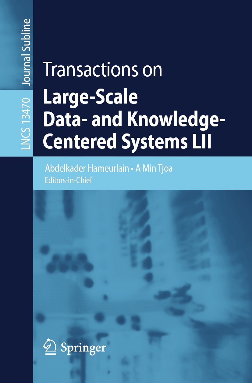 Titlebook: Transactions on Large-Scale Data- and Knowledge-Centered Systems LII; Abdelkader Hameurlain,A Min Tjoa Book 2022 Springer-Verlag GmbH Germ Titlebook: Transactions on Large-Scale Data- and Knowledge-Centered Systems LII; Abdelkader Hameurlain,A Min Tjoa Book 2022 Springer-Verlag GmbH Germ