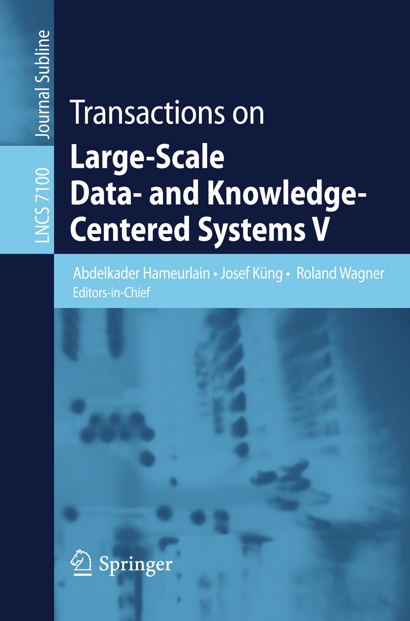 Titlebook: Transactions on Large-Scale Data- and Knowledge-Centered Systems V; Abdelkader Hameurlain,Josef Küng,Roland Wagner Book 2012 Springer-Verl Titlebook: Transactions on Large-Scale Data- and Knowledge-Centered Systems V; Abdelkader Hameurlain,Josef Küng,Roland Wagner Book 2012 Springer-Verl