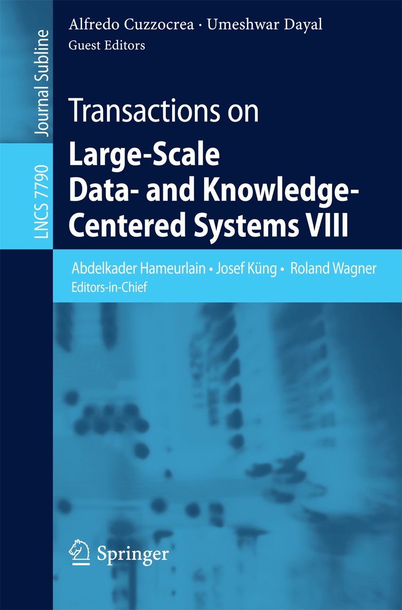 Titlebook: Transactions on Large-Scale Data- and Knowledge-Centered Systems VIII; Special Issue on Adv Abdelkader Hameurlain,Josef Küng,Umeshwar Dayal Titlebook: Transactions on Large-Scale Data- and Knowledge-Centered Systems VIII; Special Issue on Adv Abdelkader Hameurlain,Josef Küng,Umeshwar Dayal