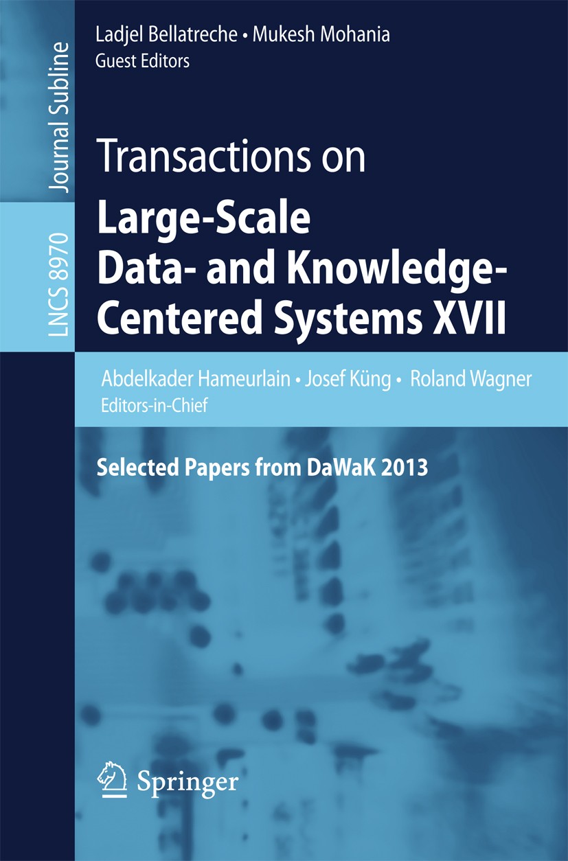 Titlebook: Transactions on Large-Scale Data- and Knowledge-Centered Systems XVII; Selected Papers from Abdelkader Hameurlain,Josef Küng,Mukesh Mohania Titlebook: Transactions on Large-Scale Data- and Knowledge-Centered Systems XVII; Selected Papers from Abdelkader Hameurlain,Josef Küng,Mukesh Mohania