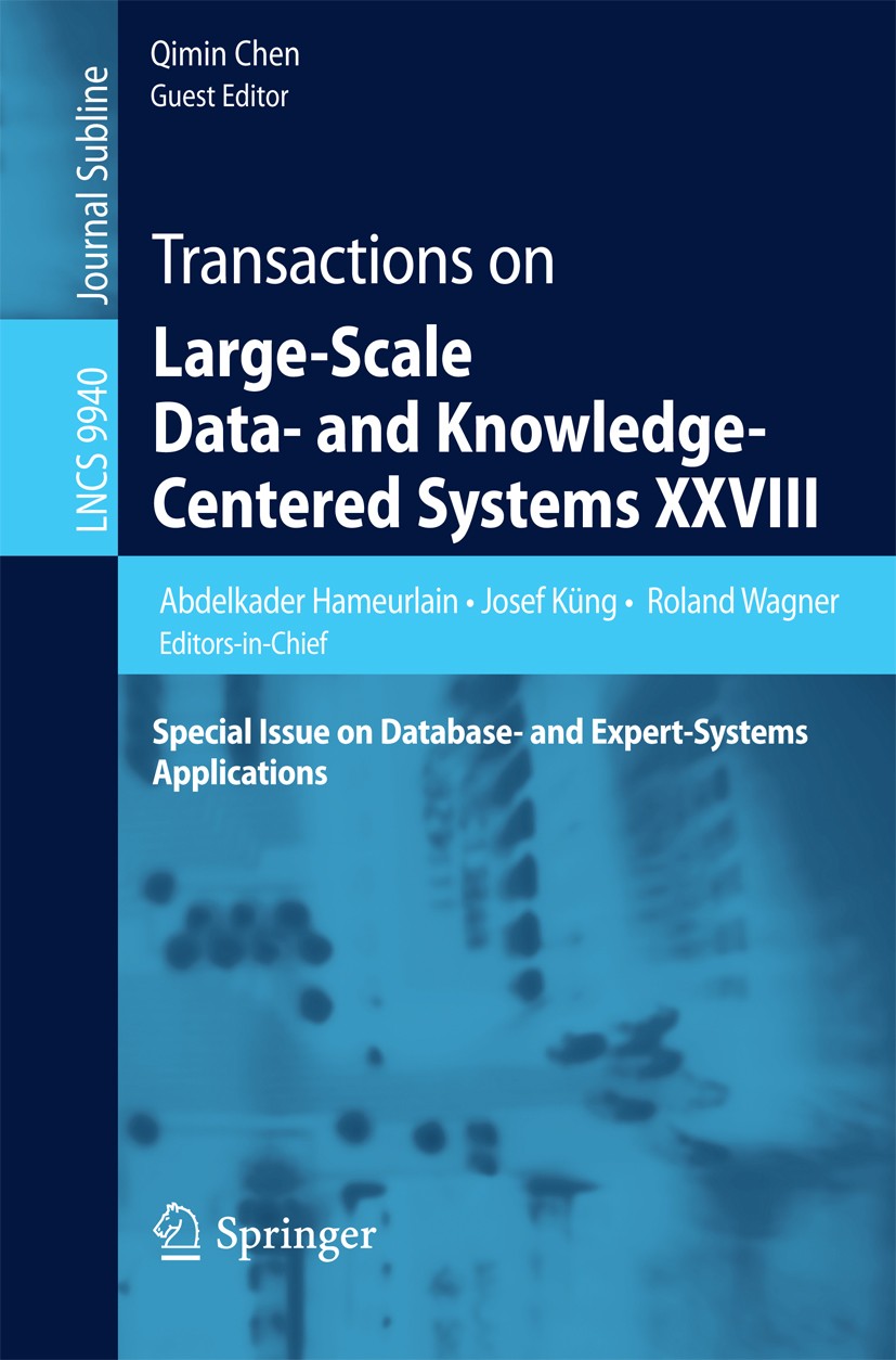 Titlebook: Transactions on Large-Scale Data- and Knowledge-Centered Systems XXVIII; Special Issue on Dat Abdelkader Hameurlain,Josef Küng,Qimin Chen B Titlebook: Transactions on Large-Scale Data- and Knowledge-Centered Systems XXVIII; Special Issue on Dat Abdelkader Hameurlain,Josef Küng,Qimin Chen B