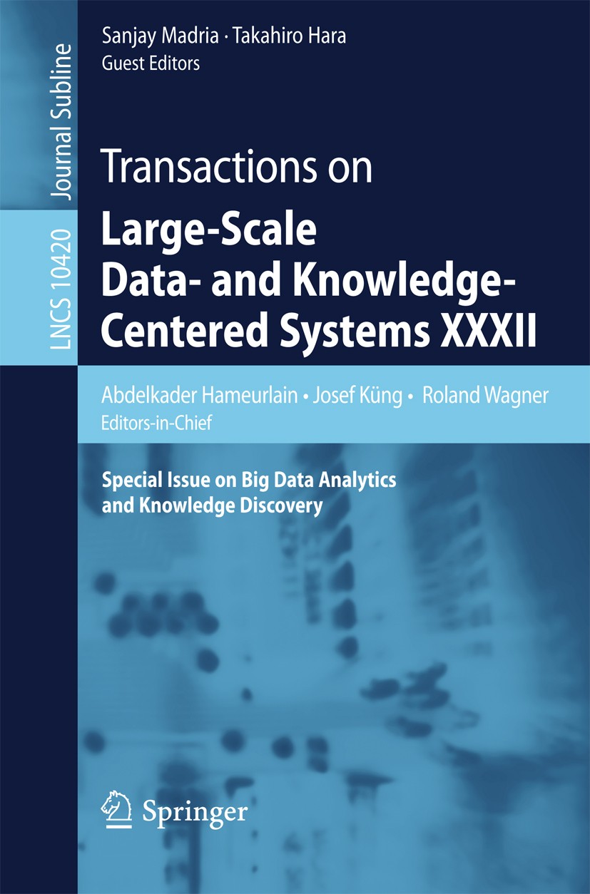 Titlebook: Transactions on Large-Scale Data- and Knowledge-Centered Systems XXXII; Special Issue on Big Abdelkader Hameurlain,Josef Küng,Takahiro Hara Titlebook: Transactions on Large-Scale Data- and Knowledge-Centered Systems XXXII; Special Issue on Big Abdelkader Hameurlain,Josef Küng,Takahiro Hara