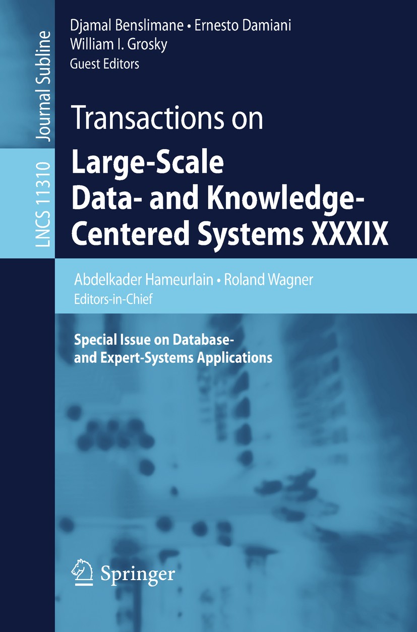 Titlebook: Transactions on Large-Scale Data- and Knowledge-Centered Systems XXXIX; Special Issue on Dat Abdelkader Hameurlain,Roland Wagner,William I. Titlebook: Transactions on Large-Scale Data- and Knowledge-Centered Systems XXXIX; Special Issue on Dat Abdelkader Hameurlain,Roland Wagner,William I.