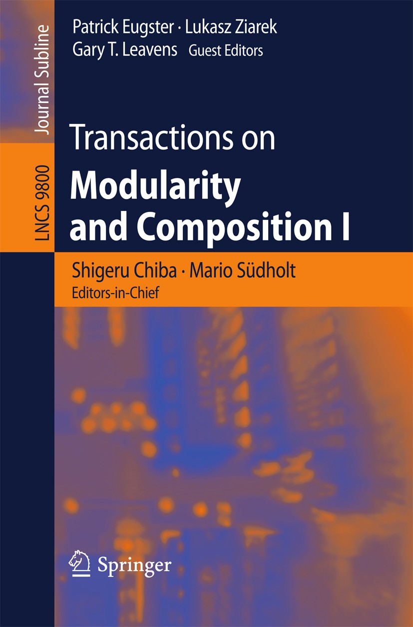 Titlebook: Transactions on Modularity and Composition I; Shigeru Chiba,Mario Südholt,Gary T. Leavens Book 2016 Springer International Publishing Swit Titlebook: Transactions on Modularity and Composition I; Shigeru Chiba,Mario Südholt,Gary T. Leavens Book 2016 Springer International Publishing Swit
