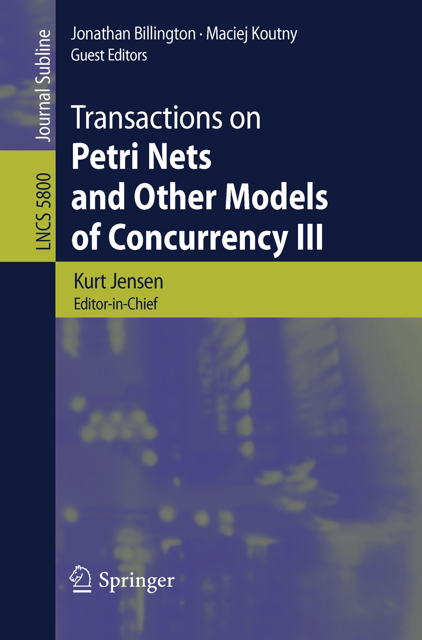 Titlebook: Transactions on Petri Nets and Other Models of Concurrency III; Kurt Jensen,Jonathan Billington,Maciej Koutny Book 2009 Springer-Verlag Be Titlebook: Transactions on Petri Nets and Other Models of Concurrency III; Kurt Jensen,Jonathan Billington,Maciej Koutny Book 2009 Springer-Verlag Be