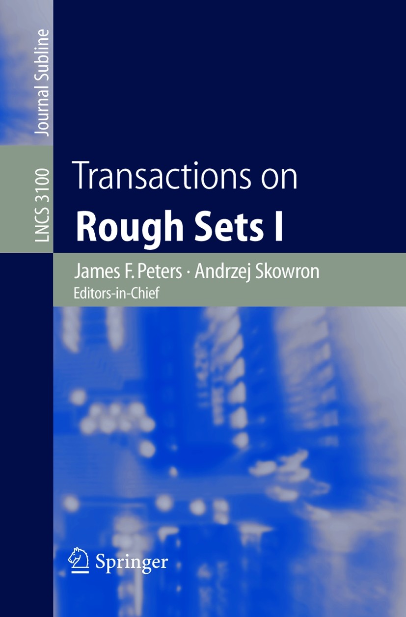 Titlebook: Transactions on Rough Sets I; James F. Peters,Andrzej Skowron,Marcin S. Szczuka Conference proceedings 2004 Springer-Verlag Berlin Heidelb Titlebook: Transactions on Rough Sets I; James F. Peters,Andrzej Skowron,Marcin S. Szczuka Conference proceedings 2004 Springer-Verlag Berlin Heidelb