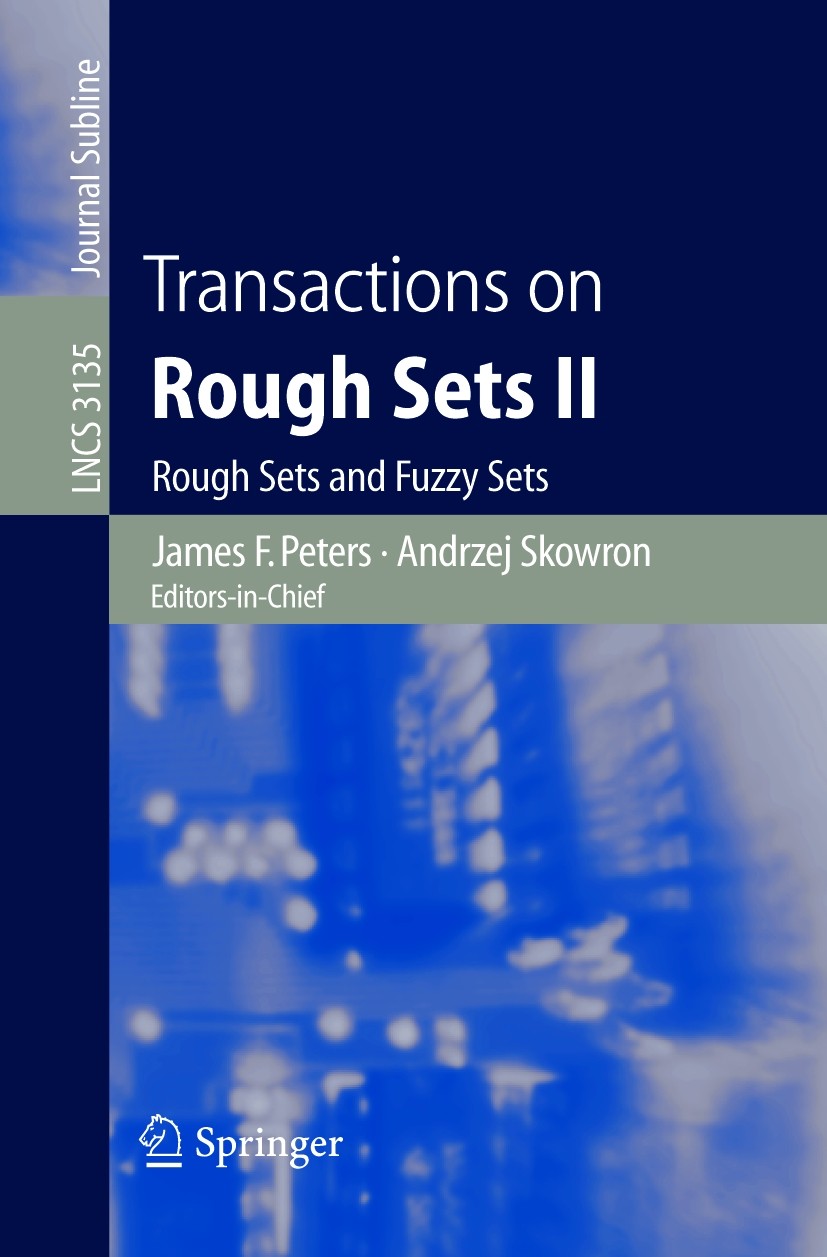 Titlebook: Transactions on Rough Sets II; Rough Sets and Fuzzy James F. Peters,Andrzej Skowron,Lech Polkowski Conference proceedings 2005 Springer-Ver Titlebook: Transactions on Rough Sets II; Rough Sets and Fuzzy James F. Peters,Andrzej Skowron,Lech Polkowski Conference proceedings 2005 Springer-Ver