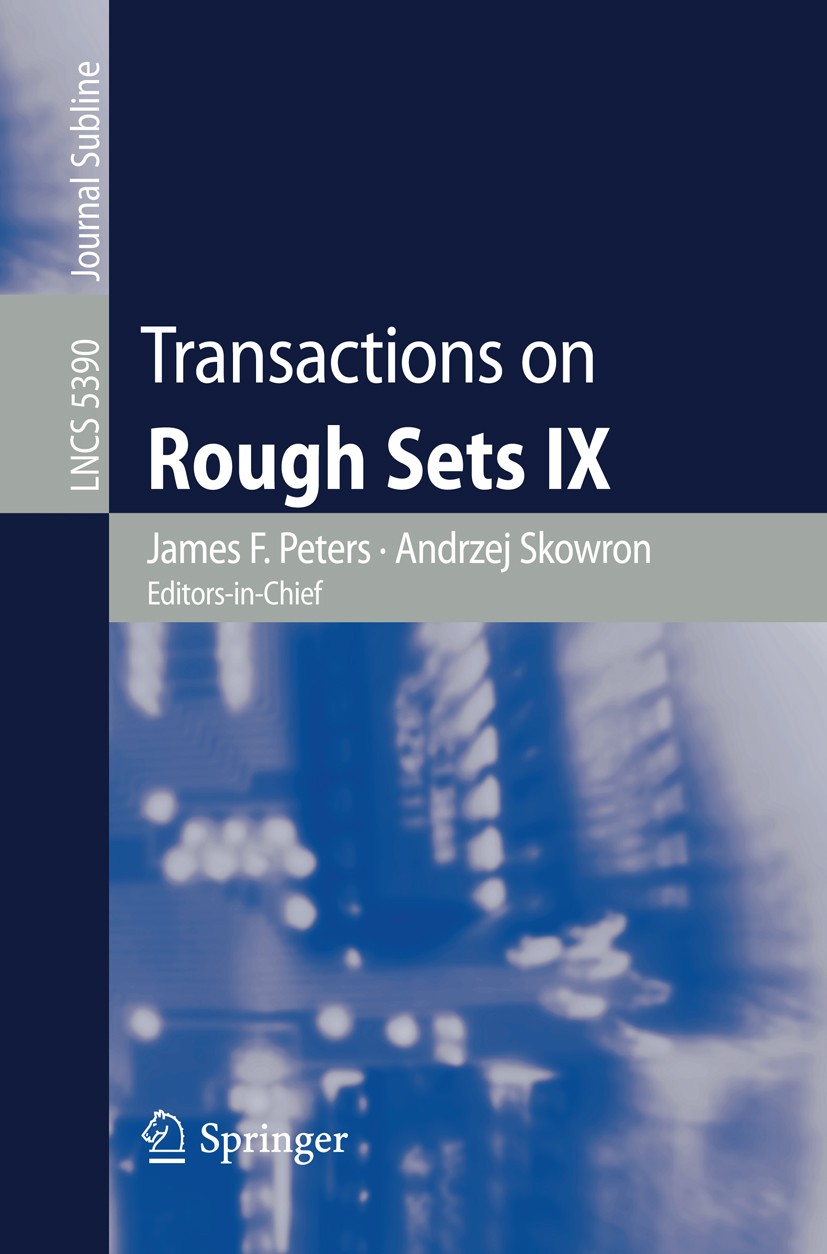 Titlebook: Transactions on Rough Sets IX; James F. Peters,Andrzej Skowron,Henryk Rybiński Book 2008 Springer-Verlag Berlin Heidelberg 2008 Action.Ext Titlebook: Transactions on Rough Sets IX; James F. Peters,Andrzej Skowron,Henryk Rybiński Book 2008 Springer-Verlag Berlin Heidelberg 2008 Action.Ext