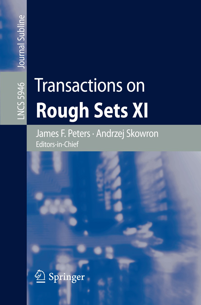 Titlebook: Transactions on Rough Sets XI; James F. Peters,Andrzej Skowron Book 2010 Springer-Verlag Berlin Heidelberg 2010 Design.algorithms.approxim Titlebook: Transactions on Rough Sets XI; James F. Peters,Andrzej Skowron Book 2010 Springer-Verlag Berlin Heidelberg 2010 Design.algorithms.approxim