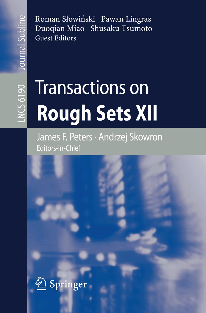 Titlebook: Transactions on Rough Sets XII; James F. Peters,Andrzej Skowron,Shusaku Tsumoto Book 2010 Springer-Verlag Heidelberg 2010 Action.C-means c Titlebook: Transactions on Rough Sets XII; James F. Peters,Andrzej Skowron,Shusaku Tsumoto Book 2010 Springer-Verlag Heidelberg 2010 Action.C-means c