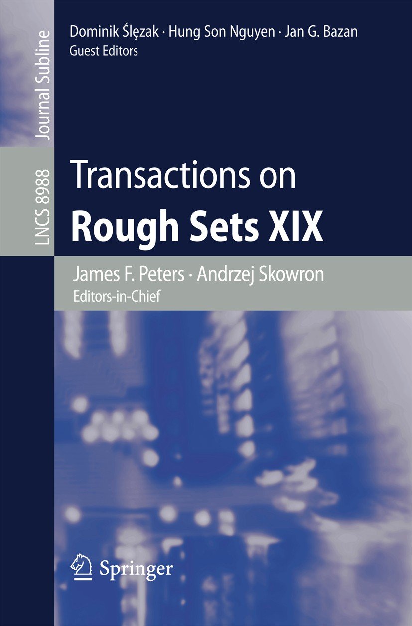 Titlebook: Transactions on Rough Sets XIX; James F. Peters,Andrzej Skowron,Jan G. Bazan Book 2015 Springer-Verlag Berlin Heidelberg 2015 approximatio Titlebook: Transactions on Rough Sets XIX; James F. Peters,Andrzej Skowron,Jan G. Bazan Book 2015 Springer-Verlag Berlin Heidelberg 2015 approximatio