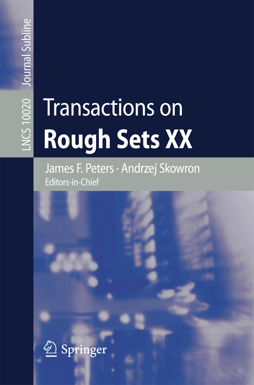 Titlebook: Transactions on Rough Sets XX; James F. Peters,Andrzej Skowron Book 2016 Springer-Verlag GmbH Germany 2016 algebraic semantics.algorithms. Titlebook: Transactions on Rough Sets XX; James F. Peters,Andrzej Skowron Book 2016 Springer-Verlag GmbH Germany 2016 algebraic semantics.algorithms.