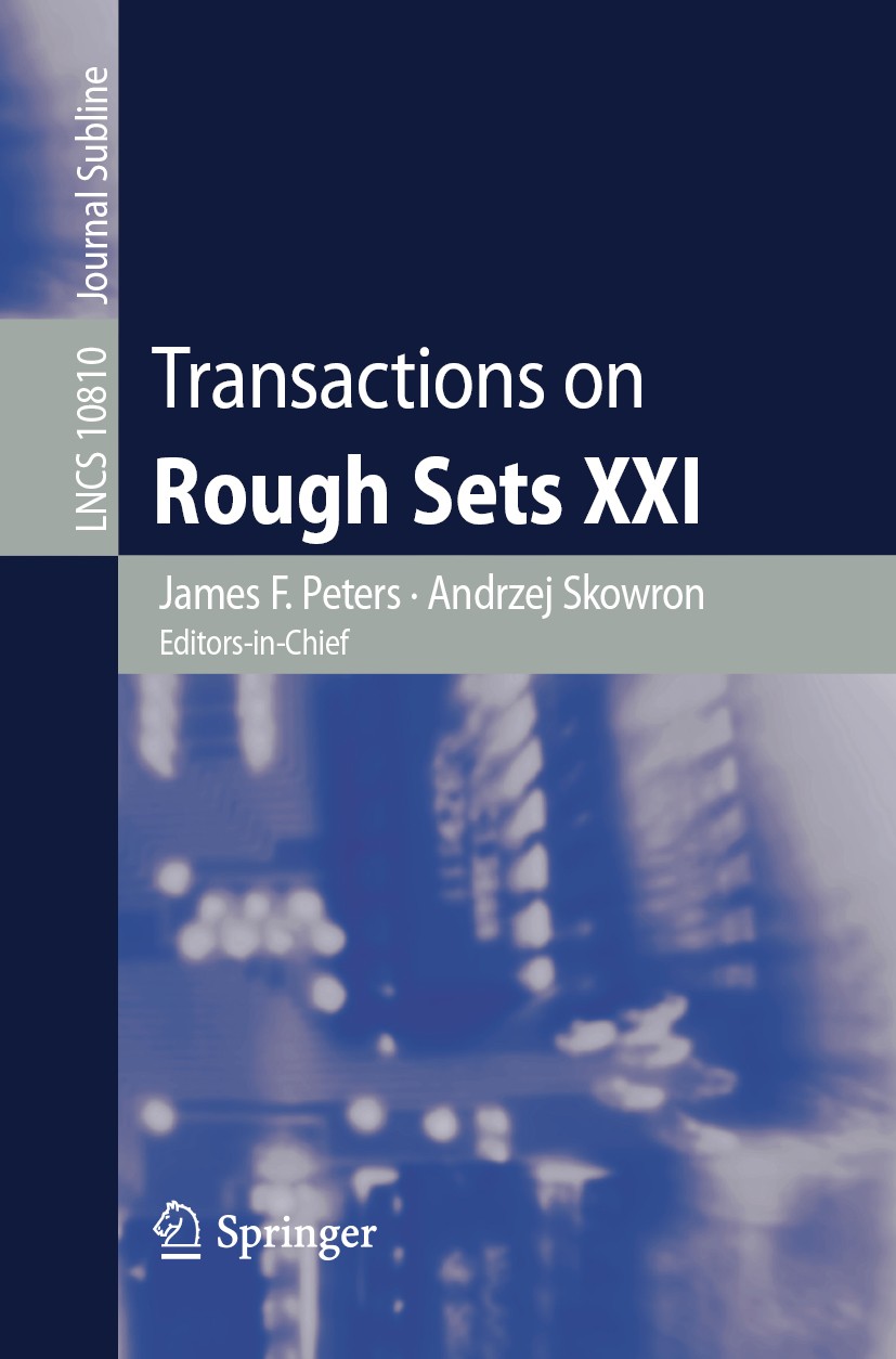 Titlebook: Transactions on Rough Sets XXI; James F. Peters,Andrzej Skowron Book 2019 Springer-Verlag GmbH Germany, part of Springer Nature 2019 artif Titlebook: Transactions on Rough Sets XXI; James F. Peters,Andrzej Skowron Book 2019 Springer-Verlag GmbH Germany, part of Springer Nature 2019 artif