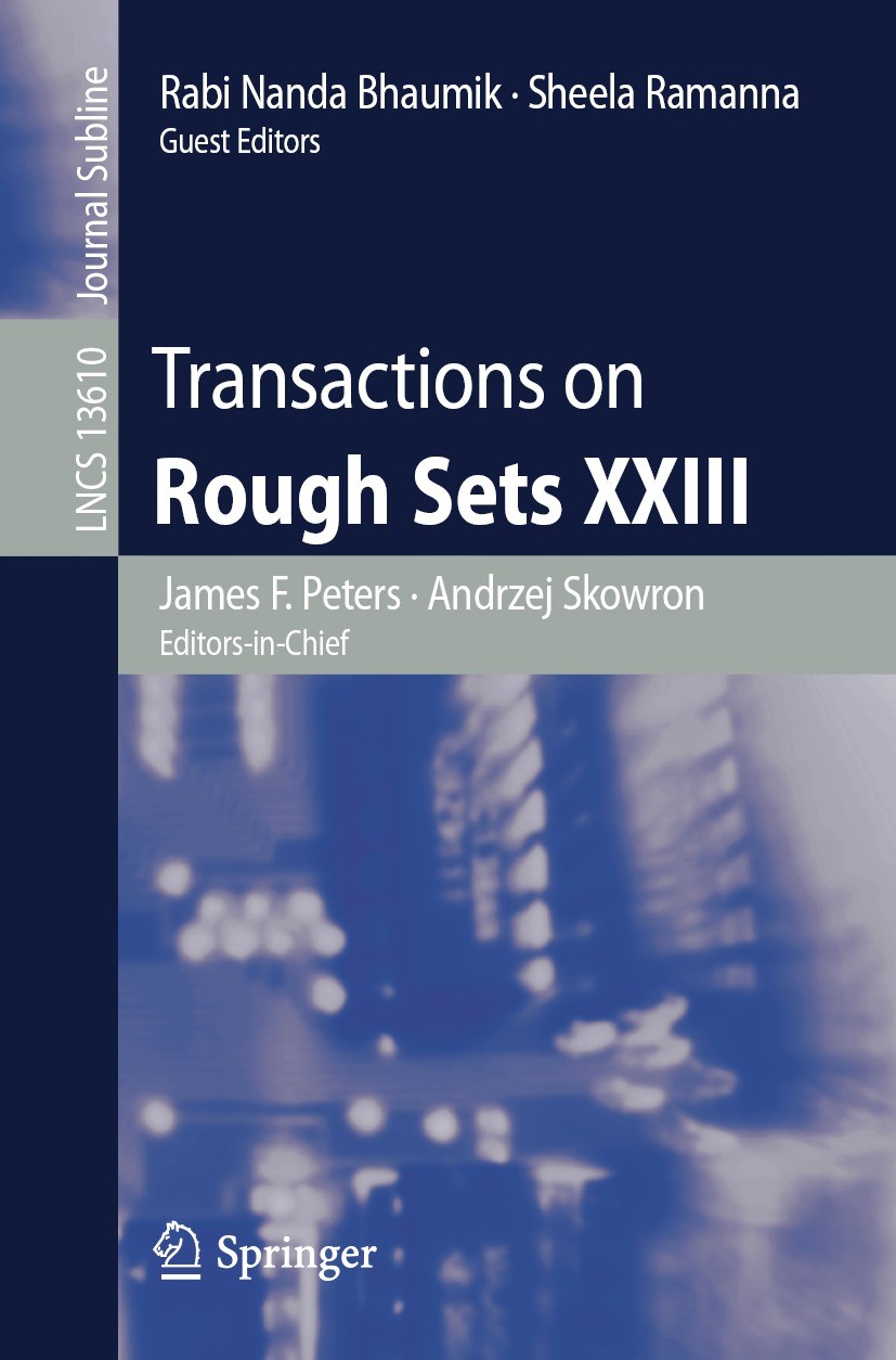 Titlebook: Transactions on Rough Sets XXIII; James F. Peters,Andrzej Skowron,Sheela Ramanna Book 2022 Springer-Verlag GmbH Germany, part of Springer Titlebook: Transactions on Rough Sets XXIII; James F. Peters,Andrzej Skowron,Sheela Ramanna Book 2022 Springer-Verlag GmbH Germany, part of Springer