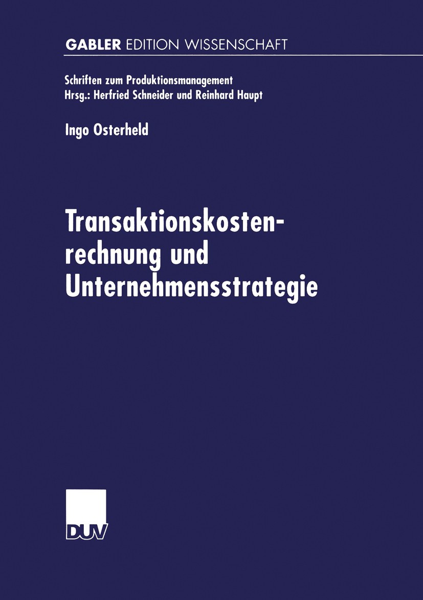 Titlebook: Transaktionskostenrechnung und Unternehmensstrategie; Ingo Osterheld Book 2001 Springer Fachmedien Wiesbaden 2001 Controlling.Kostenrechnu Titlebook: Transaktionskostenrechnung und Unternehmensstrategie; Ingo Osterheld Book 2001 Springer Fachmedien Wiesbaden 2001 Controlling.Kostenrechnu