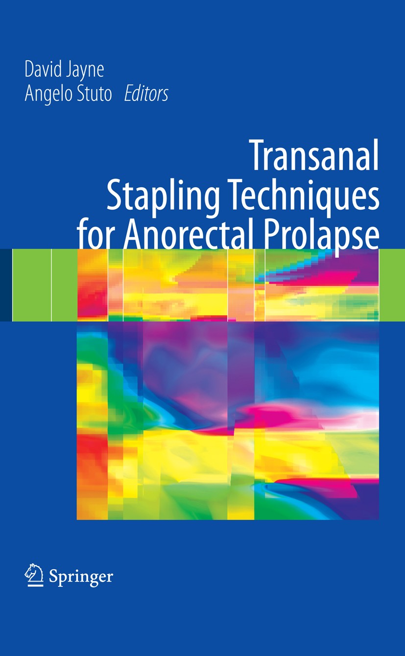 Titlebook: Transanal Stapling Techniques for Anorectal Prolapse; David Jayne,Angelo Stuto Book 2009 Springer-Verlag London 2009 anatomy.anorectal.col Titlebook: Transanal Stapling Techniques for Anorectal Prolapse; David Jayne,Angelo Stuto Book 2009 Springer-Verlag London 2009 anatomy.anorectal.col