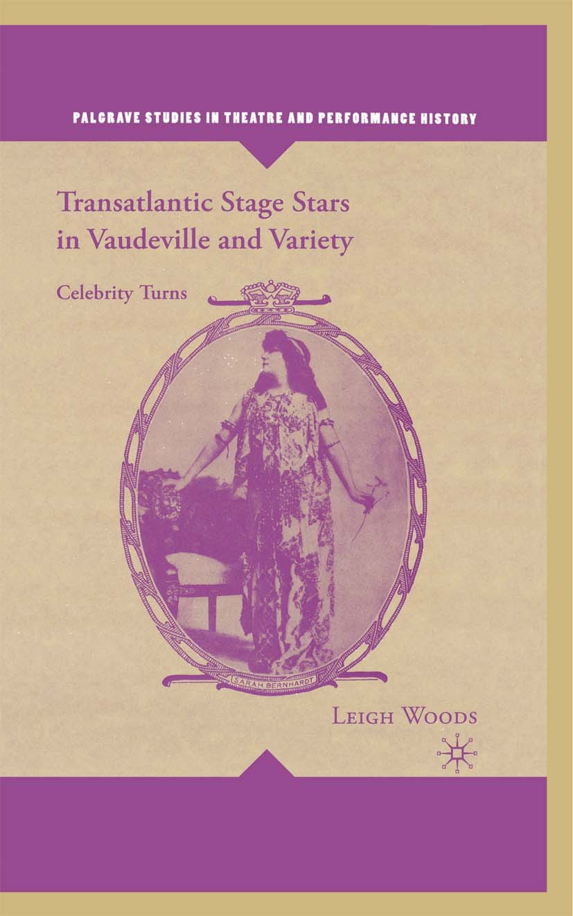Titlebook: Transatlantic Stage Stars in Vaudeville and Variety; Celebrity Turns Leigh Woods Book 20061st edition Palgrave Macmillan, a division of Nat Titlebook: Transatlantic Stage Stars in Vaudeville and Variety; Celebrity Turns Leigh Woods Book 20061st edition Palgrave Macmillan, a division of Nat