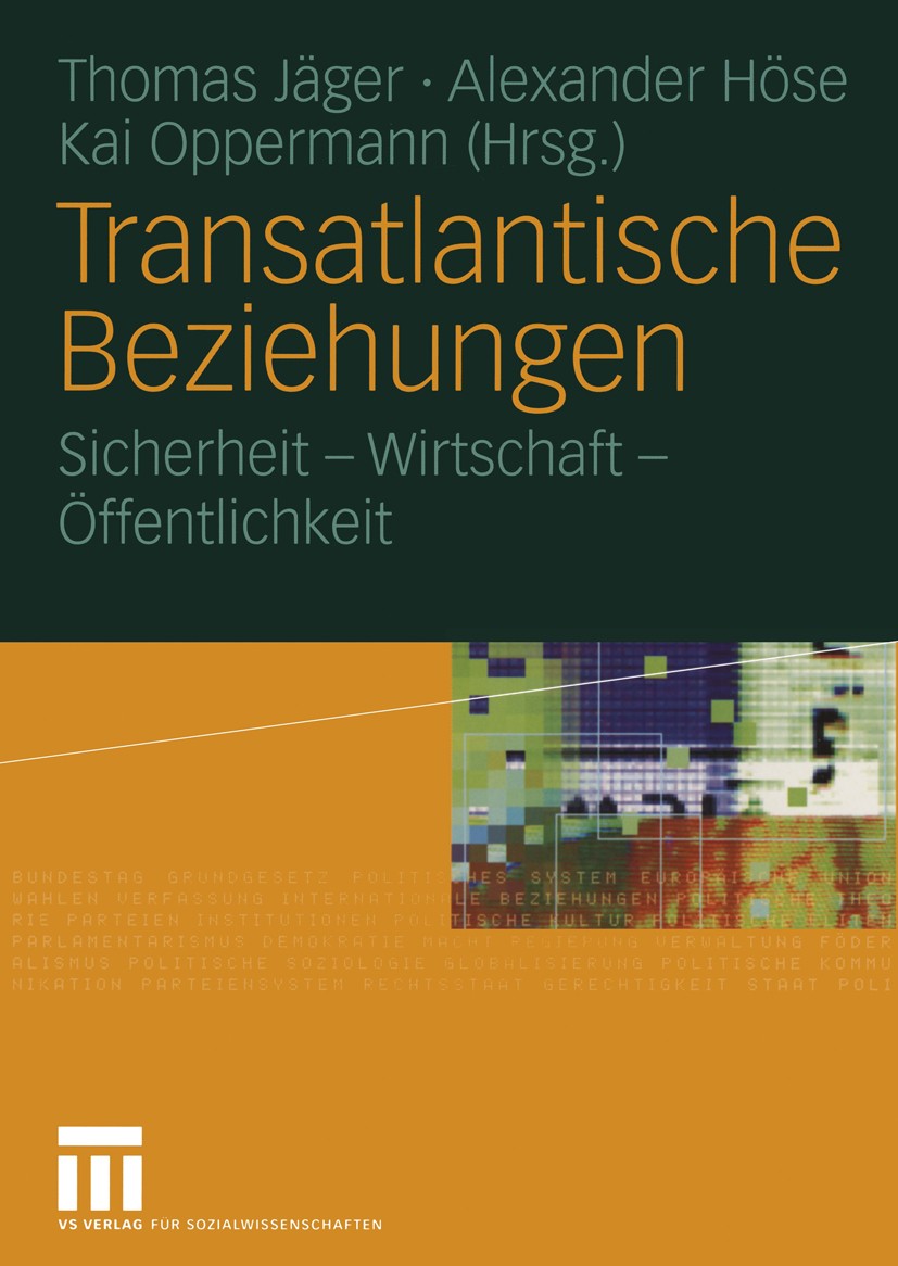 Titlebook: Transatlantische Beziehungen; Sicherheit — Wirtsch Thomas Jäger,Alexander Höse,Kai Oppermann Textbook 2005 VS Verlag für Sozialwissenschaft Titlebook: Transatlantische Beziehungen; Sicherheit — Wirtsch Thomas Jäger,Alexander Höse,Kai Oppermann Textbook 2005 VS Verlag für Sozialwissenschaft