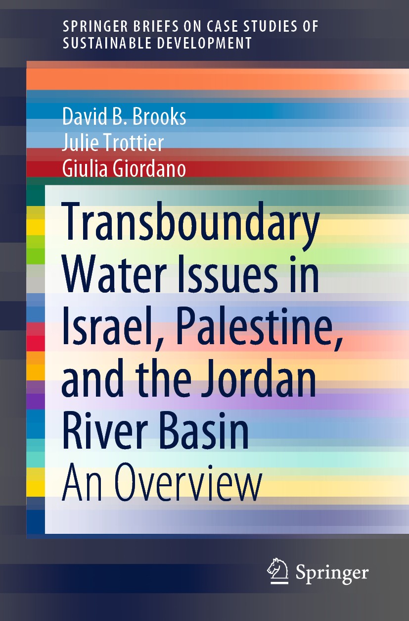 Titlebook: Transboundary Water Issues in Israel, Palestine, and the Jordan River Basin; An Overview David B. Brooks,Julie Trottier,Giulia Giordano Boo Titlebook: Transboundary Water Issues in Israel, Palestine, and the Jordan River Basin; An Overview David B. Brooks,Julie Trottier,Giulia Giordano Boo