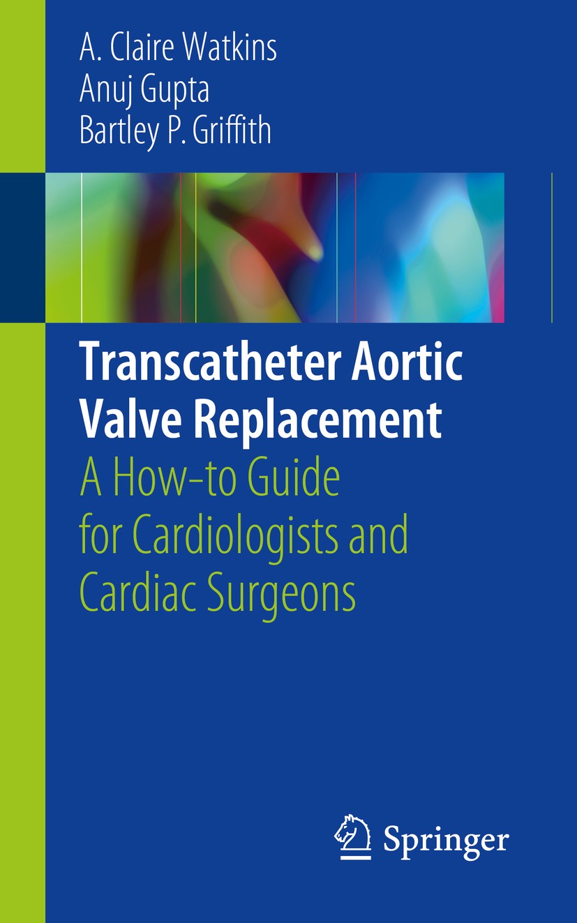 Titlebook: Transcatheter Aortic Valve Replacement; A How-to Guide for C A. Claire Watkins,Anuj Gupta,Bartley P. Griffith Book 2018 Springer Internatio Titlebook: Transcatheter Aortic Valve Replacement; A How-to Guide for C A. Claire Watkins,Anuj Gupta,Bartley P. Griffith Book 2018 Springer Internatio