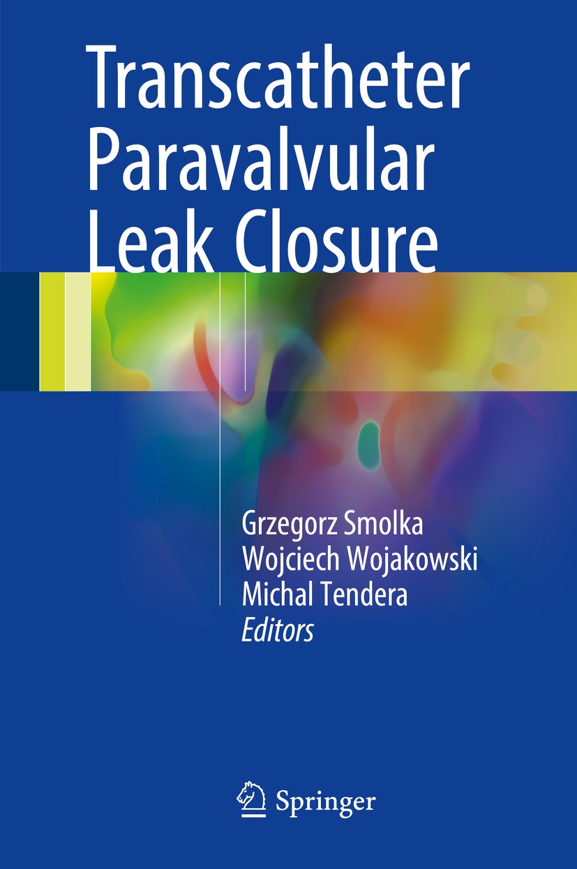 Titlebook: Transcatheter Paravalvular Leak Closure; Grzegorz Smolka,Wojciech Wojakowski,Michal Tendera Book 2017 Springer Nature Singapore Pte Ltd. 2 Titlebook: Transcatheter Paravalvular Leak Closure; Grzegorz Smolka,Wojciech Wojakowski,Michal Tendera Book 2017 Springer Nature Singapore Pte Ltd. 2
