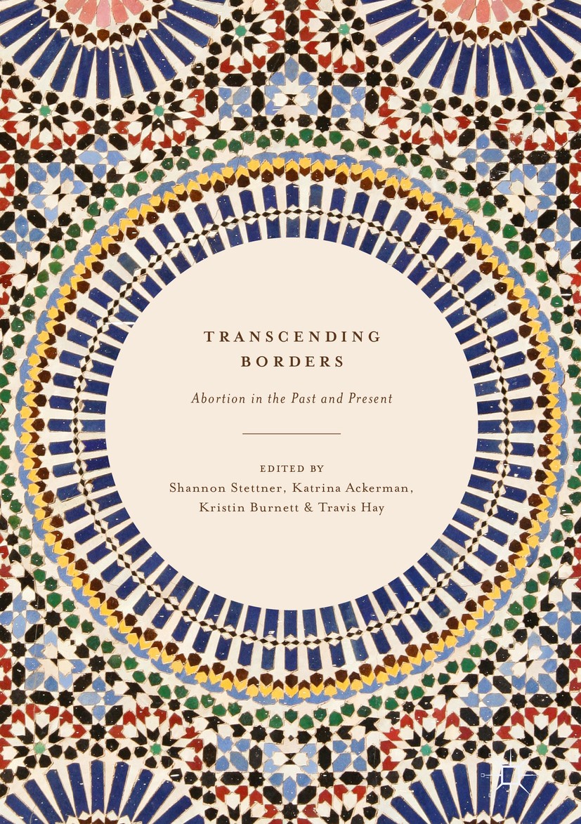 Titlebook: Transcending Borders; Abortion in the Past Shannon Stettner,Katrina Ackerman,Travis Hay Book 2017 The Editor(s) (if applicable) and The Aut Titlebook: Transcending Borders; Abortion in the Past Shannon Stettner,Katrina Ackerman,Travis Hay Book 2017 The Editor(s) (if applicable) and The Aut