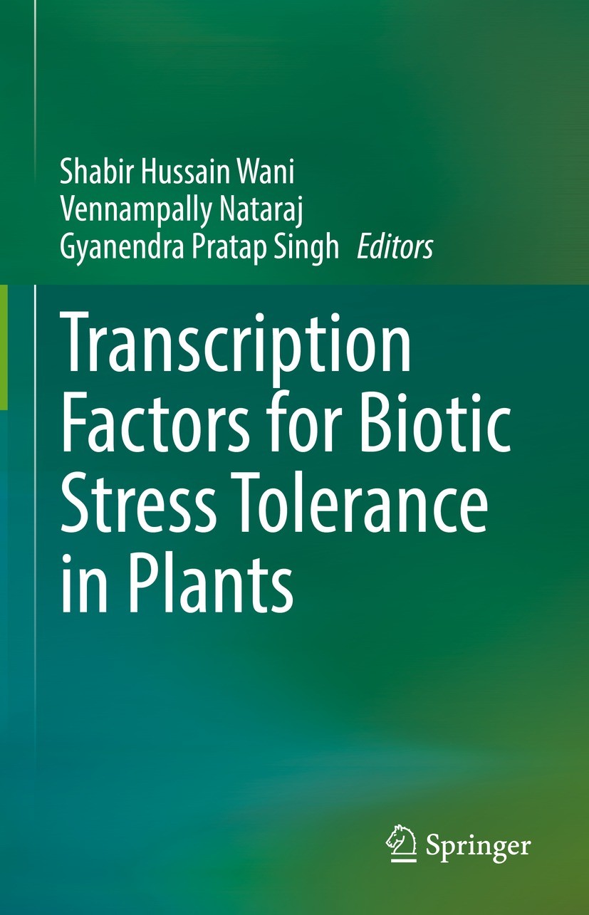 Titlebook: Transcription Factors for Biotic Stress Tolerance in Plants; Shabir Hussain Wani,Vennampally Nataraj,Gyanendra Book 2022 The Editor(s) (i Titlebook: Transcription Factors for Biotic Stress Tolerance in Plants; Shabir Hussain Wani,Vennampally Nataraj,Gyanendra Book 2022 The Editor(s) (i