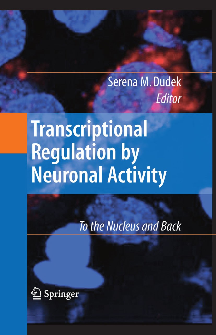 Titlebook: Transcriptional Regulation by Neuronal Activity; To the Nucleus and B Serena M. Dudek Book 20081st edition Springer-Verlag US 2008 Nervous Titlebook: Transcriptional Regulation by Neuronal Activity; To the Nucleus and B Serena M. Dudek Book 20081st edition Springer-Verlag US 2008 Nervous