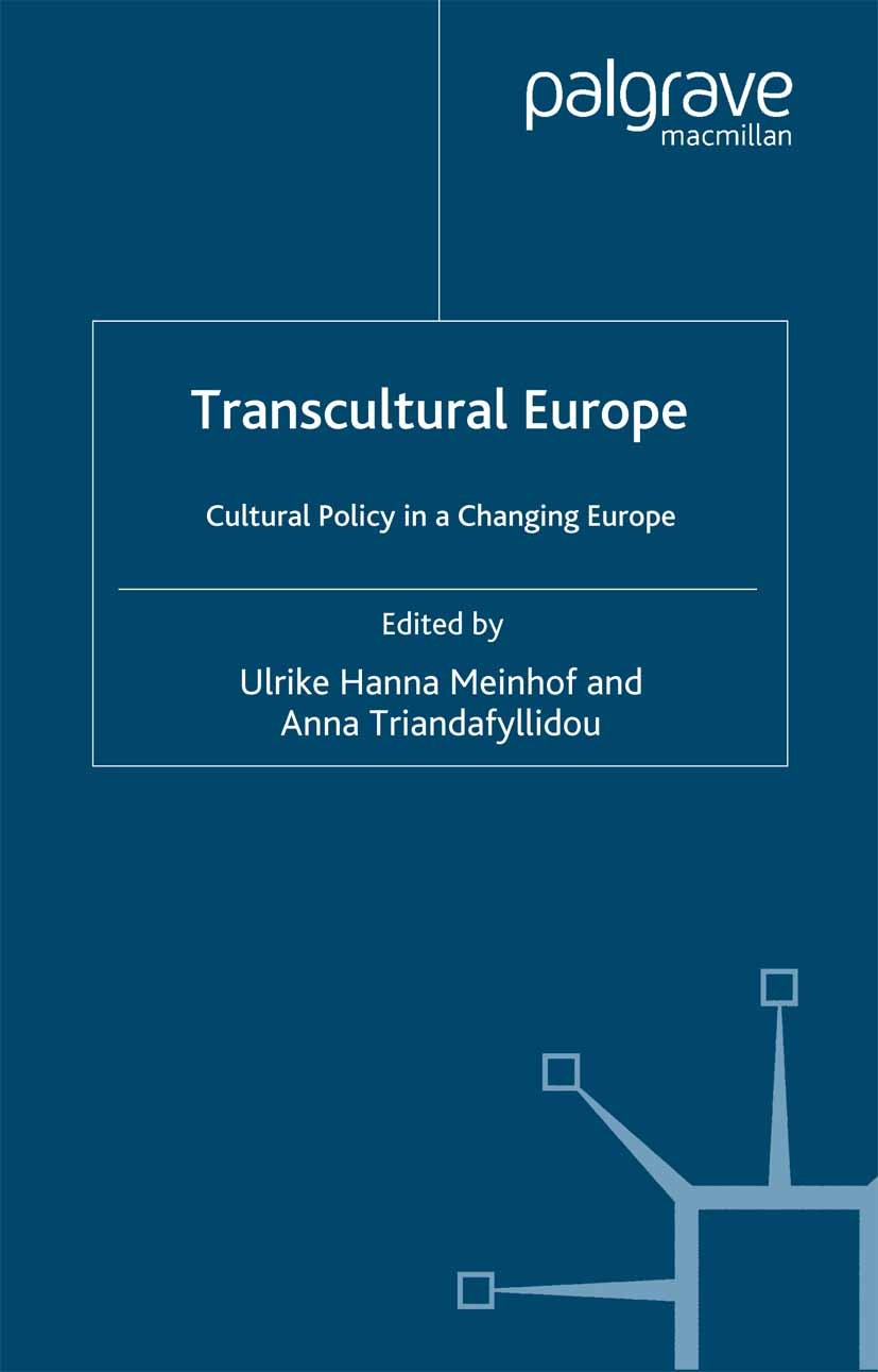 Titlebook: Transcultural Europe; Cultural Policy in a Ulrike Hanna Meinhof (Professor),Anna Triandafylli Book 2006 Palgrave Macmillan, a division of M Titlebook: Transcultural Europe; Cultural Policy in a Ulrike Hanna Meinhof (Professor),Anna Triandafylli Book 2006 Palgrave Macmillan, a division of M