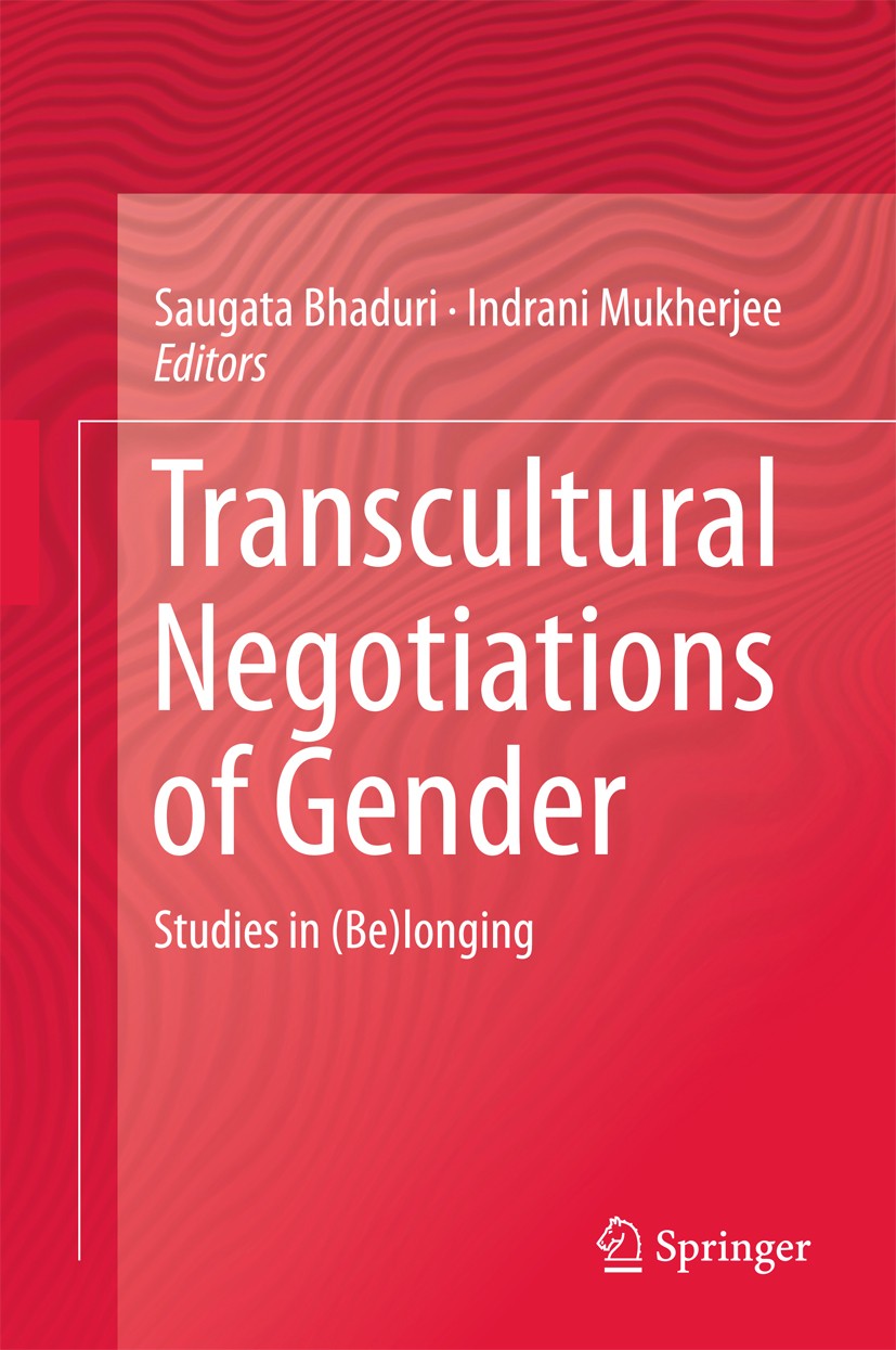 Titlebook: Transcultural Negotiations of Gender; Studies in (Be)longi Saugata Bhaduri,Indrani Mukherjee Book 2016 Springer India 2016 Adolescent sexua Titlebook: Transcultural Negotiations of Gender; Studies in (Be)longi Saugata Bhaduri,Indrani Mukherjee Book 2016 Springer India 2016 Adolescent sexua