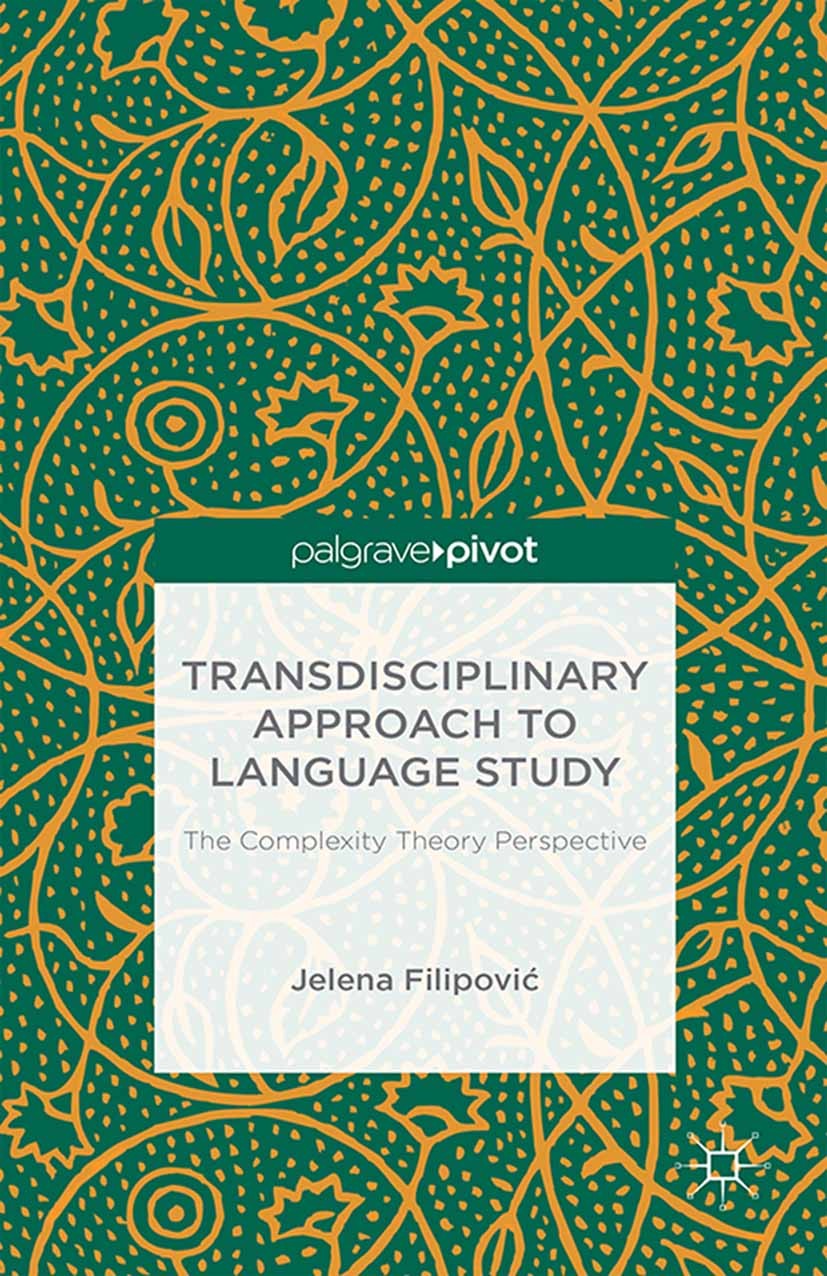 Titlebook: Transdisciplinary Approach to Language Study; The Complexity Theor Jelena Filipović Book 2015 Palgrave Macmillan, a division of Macmillan P Titlebook: Transdisciplinary Approach to Language Study; The Complexity Theor Jelena Filipović Book 2015 Palgrave Macmillan, a division of Macmillan P