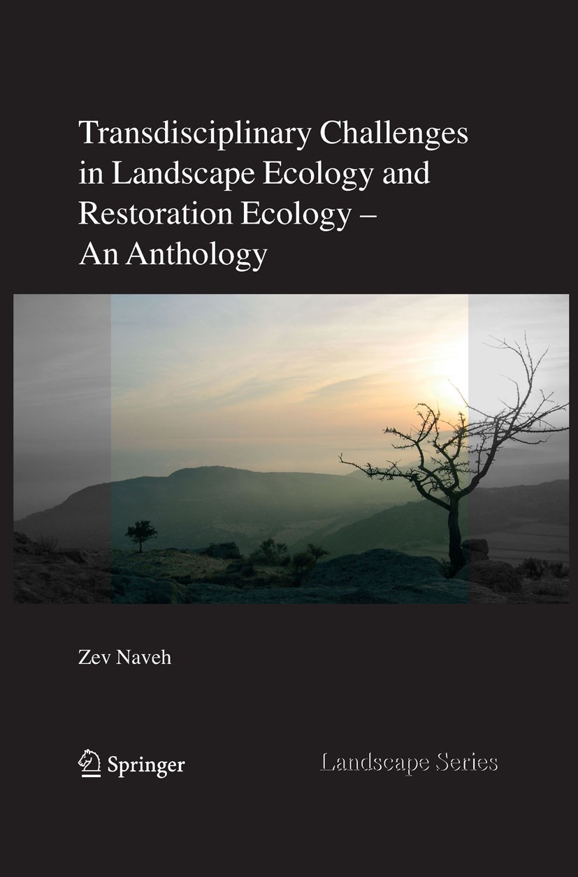 Titlebook: Transdisciplinary Challenges in Landscape Ecology and Restoration Ecology - An Anthology; Zev Naveh Book 2007 Springer Science+Business Me Titlebook: Transdisciplinary Challenges in Landscape Ecology and Restoration Ecology - An Anthology; Zev Naveh Book 2007 Springer Science+Business Me