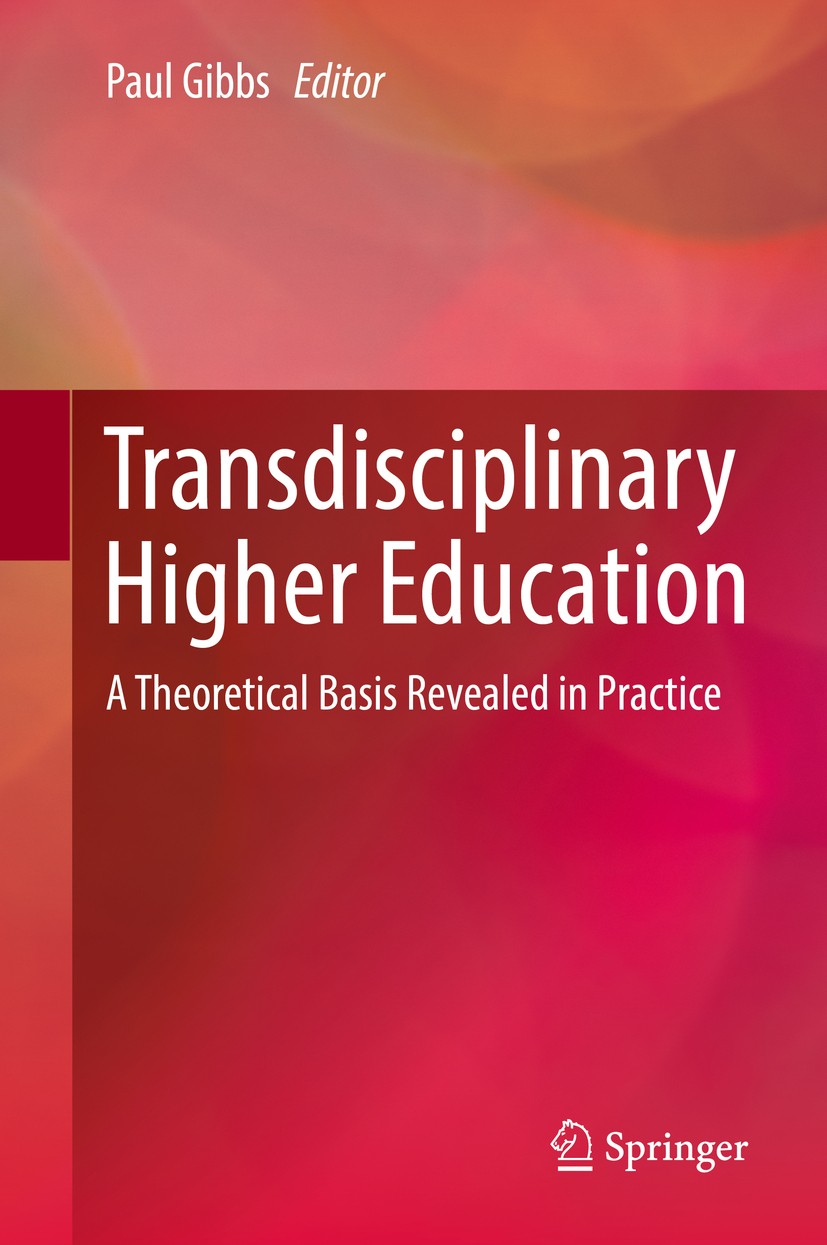 Titlebook: Transdisciplinary Higher Education; A Theoretical Basis Paul Gibbs Book 2017 Springer International Publishing AG 2017 transdisciplinary p Titlebook: Transdisciplinary Higher Education; A Theoretical Basis Paul Gibbs Book 2017 Springer International Publishing AG 2017 transdisciplinary p